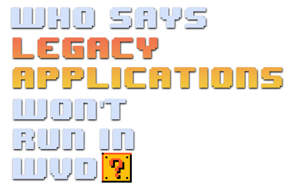 Who says legacy applications wont run in WVD text